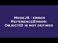 NodeJS error ReferenceError ObjectID is not defined