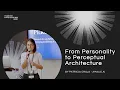 From Personality to Perceptual Architecture - Patricia Craja
