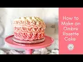 HOW TO MAKE OMBRE ROSETTE CAKE
