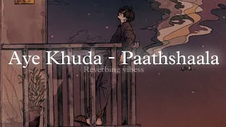 Aye Khuda - Paathshaala (Slowed + Reverbed) | Salim Merchant