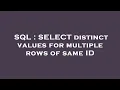 SQL SELECT distinct values for multiple rows of same ID