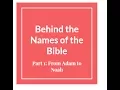 Behind the Names of the Bible - From Adam to Noah