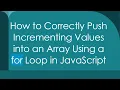How to Correctly Push Incrementing Values into an Array Using a for Loop in JavaScript