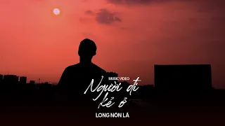 LONG NÓN LÁ | NGƯỜI ĐI KẺ Ở | OFFICIAL MUSIC VIDEO