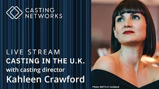 Casting in the UK With Casting Director Kahleen Crawford