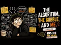 The Algorithm the Bubble and Me
