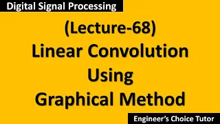 Linear Convolution Using Graphical Method DSP Lecture-68