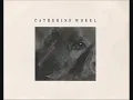 Catherine Wheel - Half Life (Original version)
