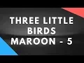 Download Lagu Three Little Birds [Lyrics] - Maroon 5