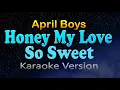 Download Lagu HONEY MY LOVE SO SWEET - April Boys (HD Karaoke)