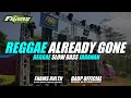 Lagu DJ Reggae Already Gone X Gani Gani Slow Bass - Badp Official