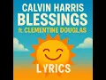 Download Lagu Calvin Harris – Blessings (ft. Clementine Douglas)Official Lyric Video | 2025 Summer Anthem