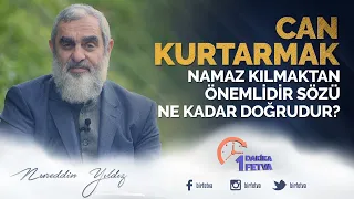 Can kurtarmak, namaz kılmaktan önemlidir sözü ne kadar doğrudur?