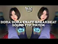 Lagu DJ DORA DORA RMX ENAFF BREAKBEAT X CAMPURAN SOUND JJ FYP TIKTOK TERBARU 