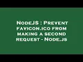 NodeJS Prevent favicon ico from making a second request - Node js