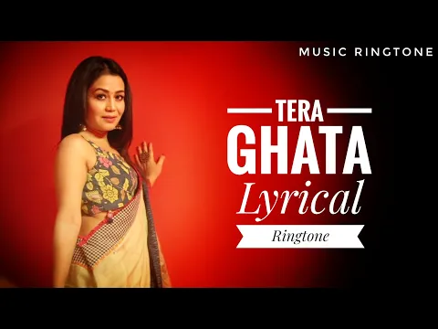 Download MP3 Tera Ghata - Neha Kakkar ringtone | MUSIC RINGTONE