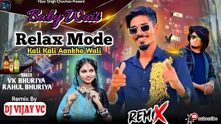 baby wait relax mode kali kali aankho wali remix mashup rahul bhuriya vk bhuriya dj vijay vc