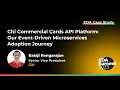 Citi Commercial Cards API Platform Our Event-Driven Microservices Adoption Journey