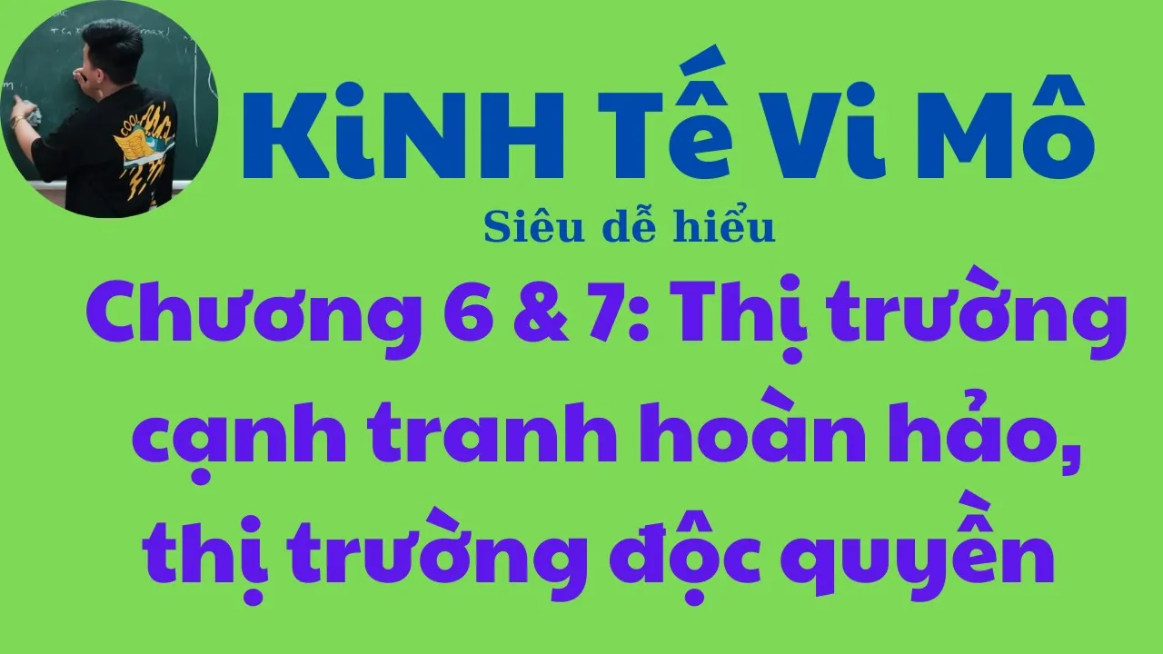 Kinh tế Vi Mô chương 6 & 7 Cấu trúc thị trường (Siêu dễ hiểu) ♥️ Quang Trung TV