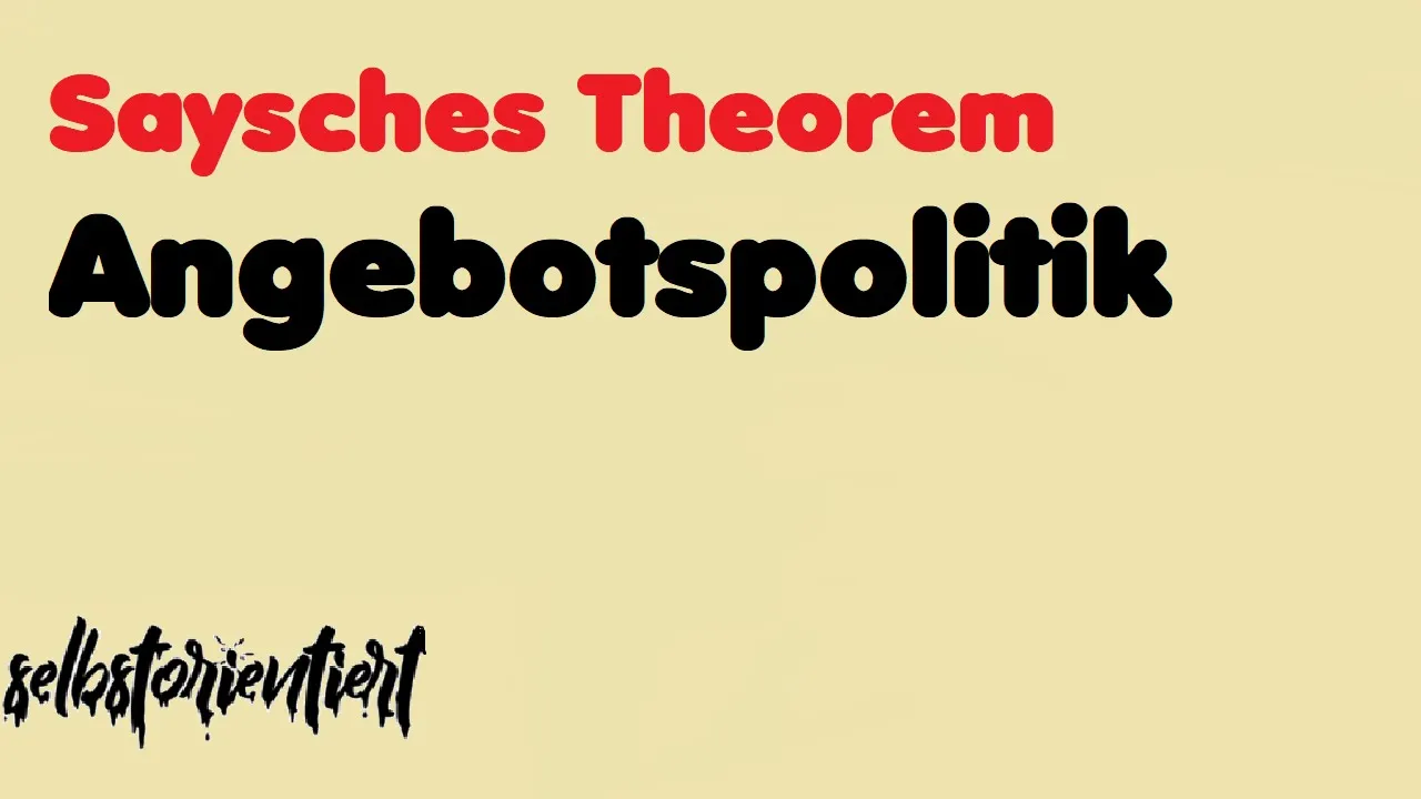 Angebotspolitik / Saysches Theorem (1803 / Modell / Neoliberalismus / Kritik / Marktgleichgewicht)