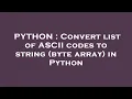 PYTHON Convert list of ASCII codes to string byte array in Python