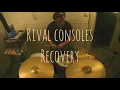 Rival Consoles - Recovery (drum cover)