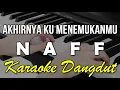 Download Lagu AKHIRNYA KU MENEMUKANMU - NAFF || KARAOKE VERSI DANGDUT KOPLO