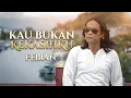 Lagu FEBIAN - KAU BUKAN KEKASIHKU