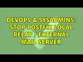 DevOps SysAdmins stop postfix local relay external mail server 3 Solutions
