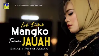 balqis putri alexa lah dakek mangko taraso jauah lagu minang terbaru 2019 official video