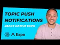 Topic Push Notifications with React Native Expo