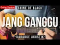 Jang Ganggu (Karaoke Akustik) - Shine Of Black (Slow Version | Tiktok Viral)
