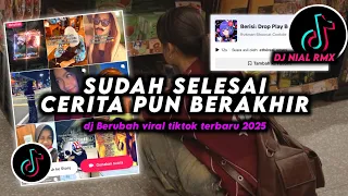 dj sudah selesai cerita pun berakhir berubah remix viral tiktok terbaru 2025 full bass