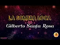 LA SOMBRA LOCA - Gilberto Santa Rosa/ Letra/Salsa/Cali