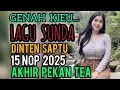 GENAH KIEU ..LAGU SUNDA DINTEN SAPTU 15 NOP 2025 AKHIR PEKAN TEA .