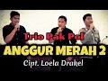 Download Lagu ANGGUR MERAH 2 (Cipt Loela Drakel) Cover Trio Pak Pol