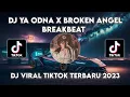 Download Lagu DJ YA ODNA X BROKEN ANGEL BREAKBEAT VIRAL TIKTOK TERBARU 2023