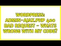 Wordpress admin-ajax php 400 bad request - whats wrong with my code