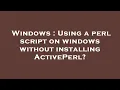 Windows Using a perl script on windows without installing ActivePerl