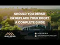 Should You Repair or Replace Your Roof A Complete Guide