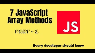 7 Javascript Array Methods - Every Developer should know