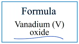 How to Write the Formula for Vanadium V oxide