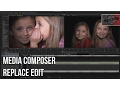 MEDIA COMPOSER REPLACE EDIT Quickly replace clips