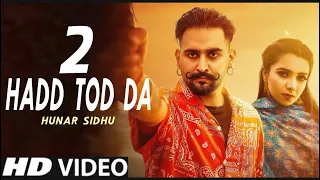 hadd tod da 2 hunar sidhu official video new punjabi song 2022 latest punjabi song