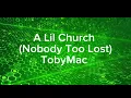 TobyMac- A LIL CHURCH (NOBODY’S TOO LOST) Lyrics CHRISTIAN WORSHIP SONG