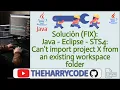 Solucion FIX Eclipse STS4 Can t import project X from an existing workspace folder