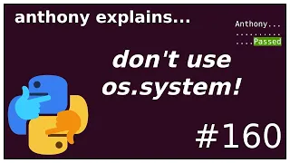 don t use os system beginner - intermediate anthony explains