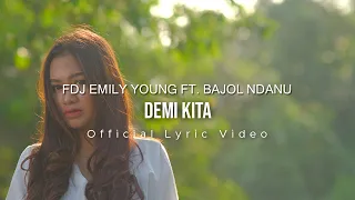 Download FDJ Emily Young Ft. Bajol Ndanu - Demi Kita (Official Lyric Video) MP3