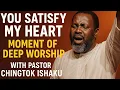Download Lagu You Satisfy My Heart _ Moments of Deep Worship with Pastor Chingtok Ishaku