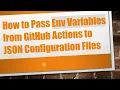 How to Pass Env Variables from GitHub Actions to JSON Configuration Files